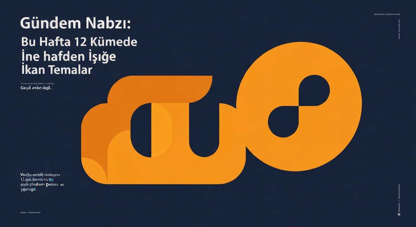 Gündem Nabzı: Bu Hafta 12 Kümede Öne Çıkan Temalar