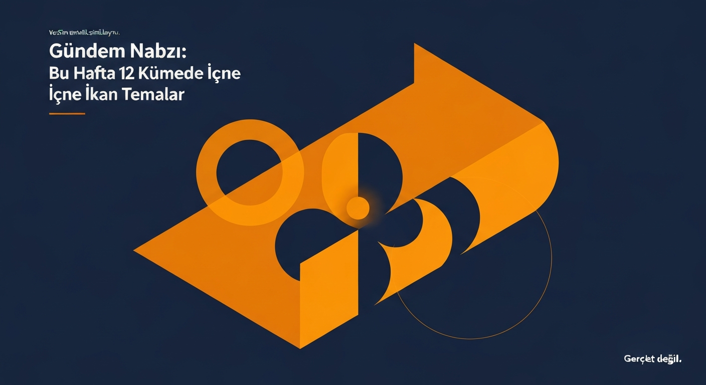 Gündem Nabzı: Bu Hafta 12 Kümede Öne Çıkan Temalar