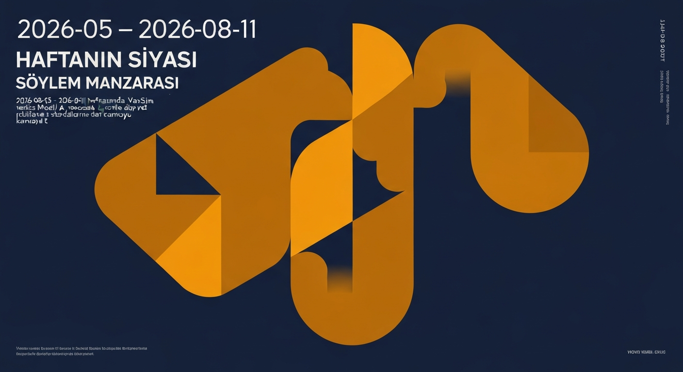 2026-08-05 – 2026-08-11 Haftanın Siyasi Söylem Manzarası